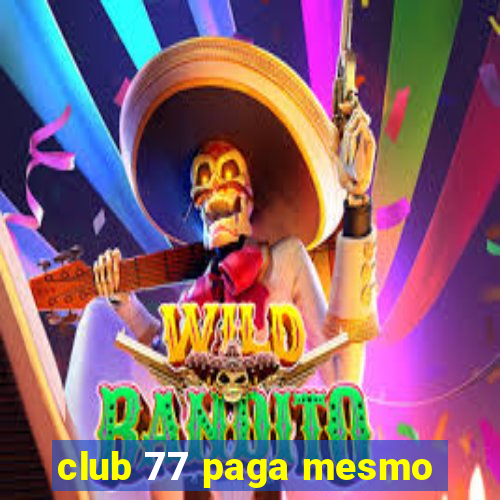 club 77 paga mesmo